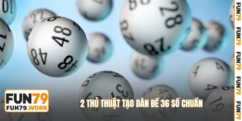 2 thủ thuật tạo dàn đề 36 số chuẩn