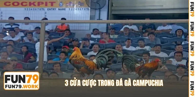 3 cửa cược trong đá gà Campuchia