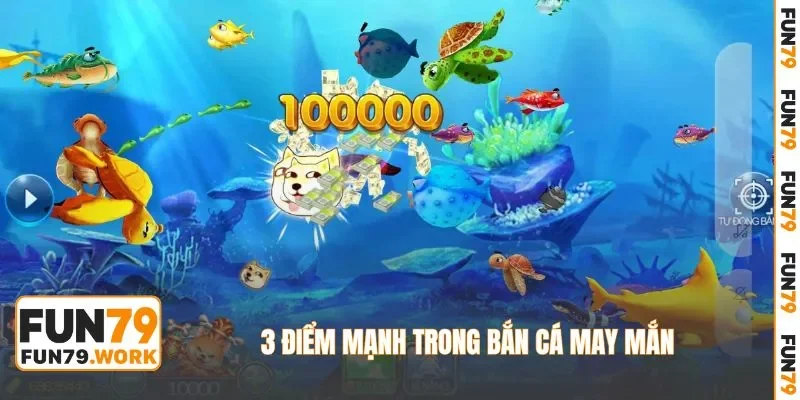 3 điểm mạnh trong bắn cá may mắn