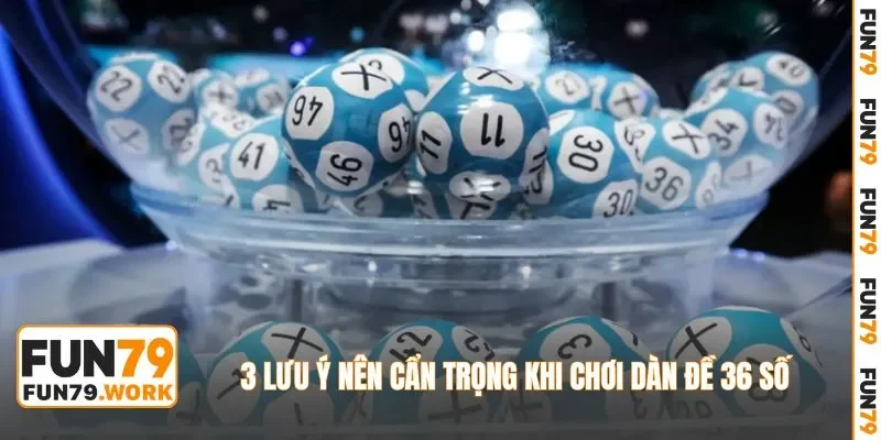 3 lưu ý nên cẩn trọng khi chơi dàn đề 36 số