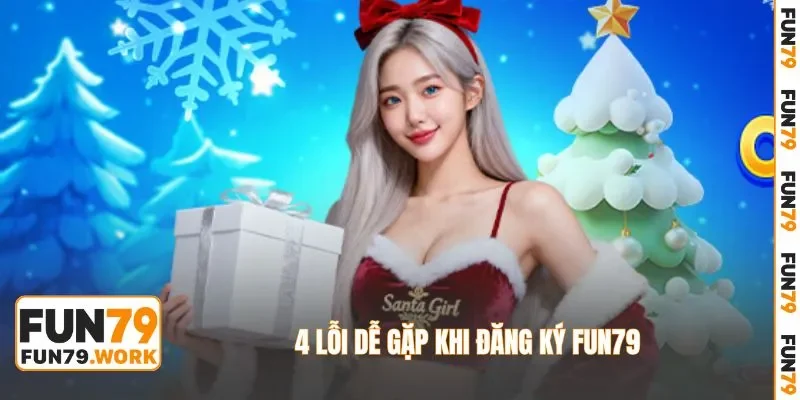 4 lỗi dễ gặp khi đăng ký FUN79