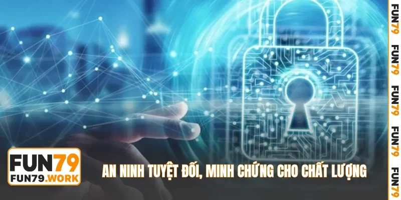 An ninh tuyệt đối, minh chứng cho chất lượng