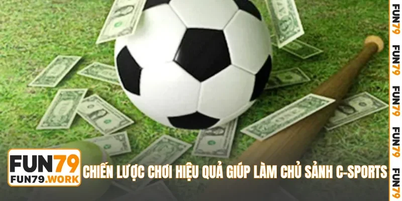 Chiến lược chơi hiệu quả giúp làm chủ sảnh C-sports