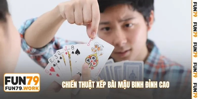 Chiến thuật xếp bài Mậu Binh đỉnh cao