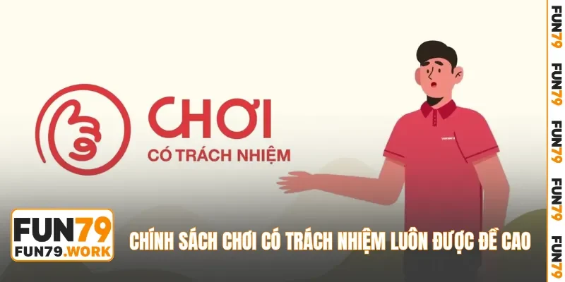 Chính sách chơi có trách nhiệm luôn được đề cao