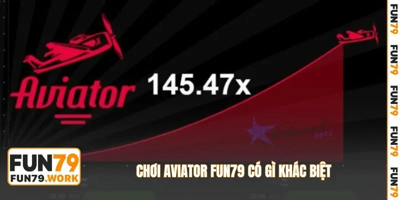 Chơi Aviator FUN79 có gì khác biệt