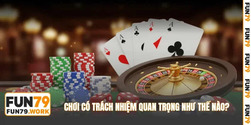 Chơi có trách nhiệm quan trọng như thế nào?
