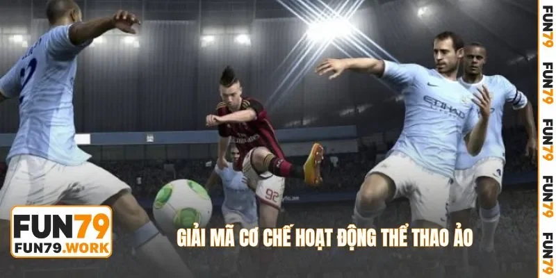 Giải mã cơ chế hoạt động thể thao ảo