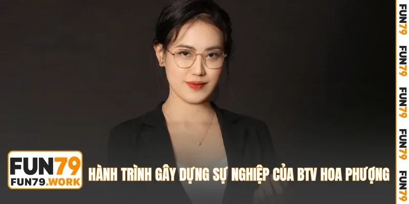 Hành trình gây dựng sự nghiệp của BTV Hoa Phượng