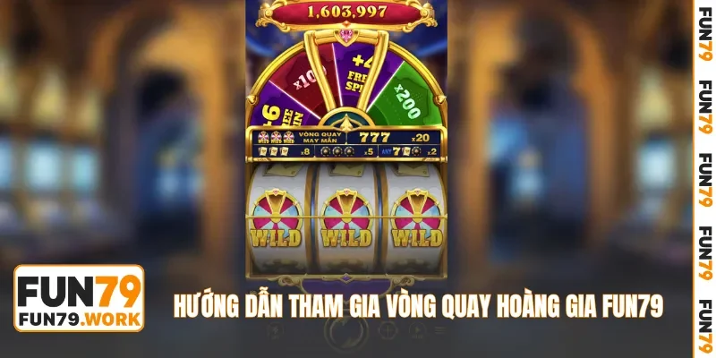 Hướng dẫn tham gia Vòng Quay Hoàng Gia FUN79