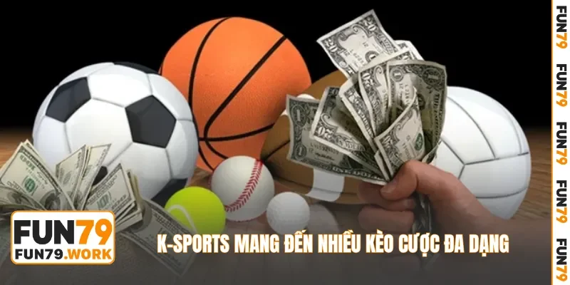 K-sports mang đến nhiều kèo cược đa dạng, linh hoạt