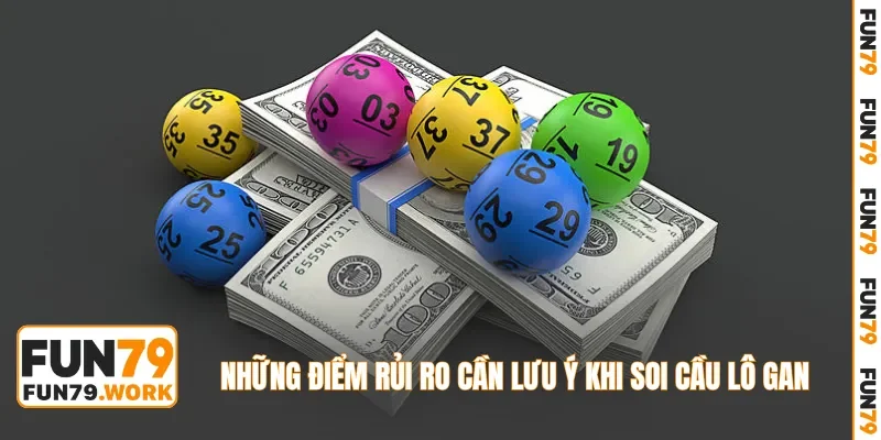 Những điểm rủi ro cần lưu ý khi soi cầu lô gan