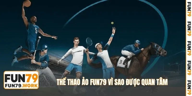 Thể thao ảo FUN79 vì sao được quan tâm