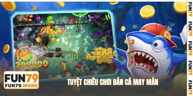 Tuyệt chiêu chơi bắn cá may mắn không tốn nhiều tài nguyên